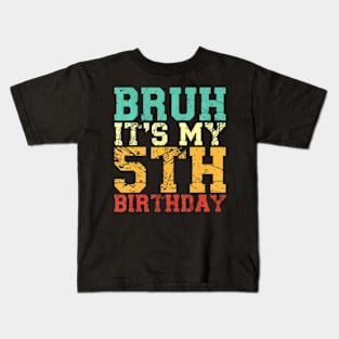 Bruh Its My 5Th Birthday 5 Year Old Birthday Kids T-Shirt